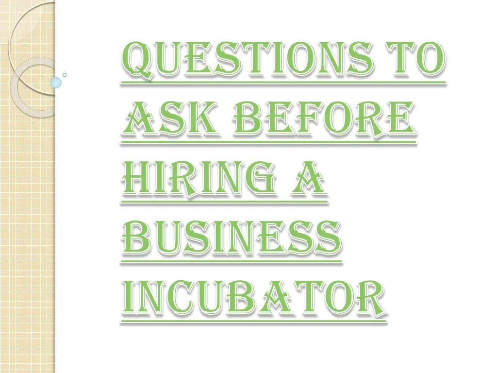 questions to ask before hiring a business incubator
