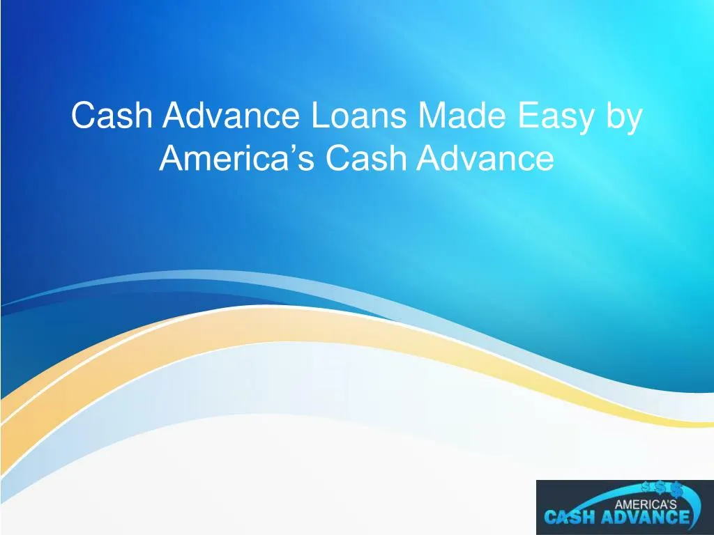 cash advance loans made easy by america s cash advance