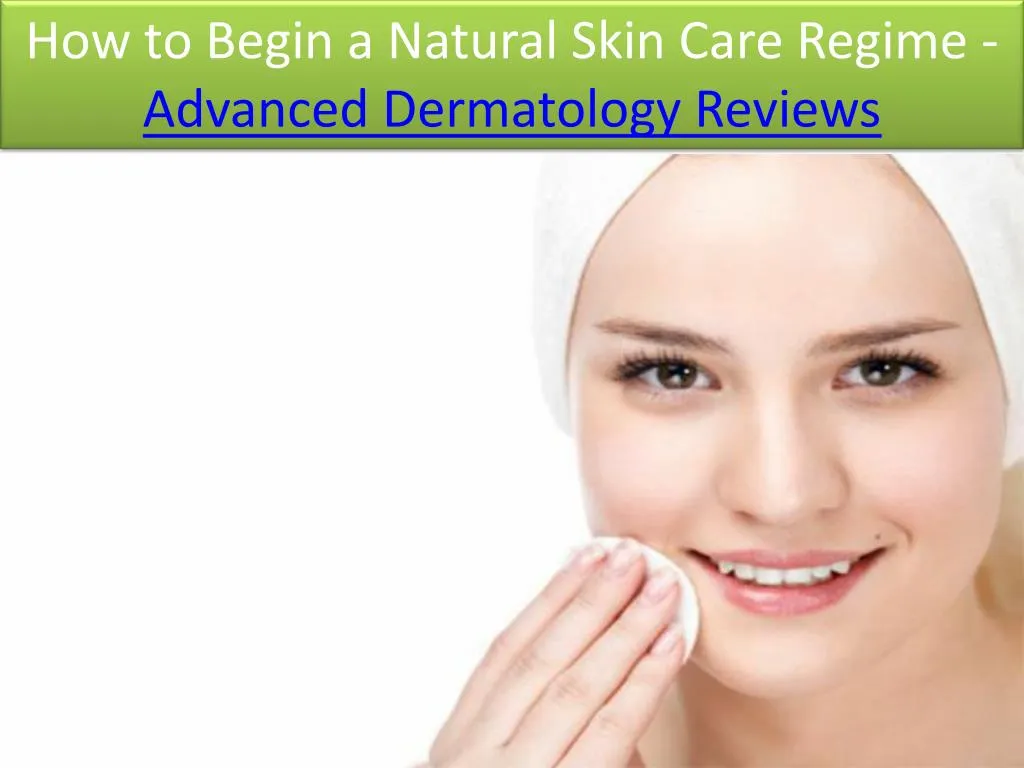 how to begin a natural skin care regime advanced
