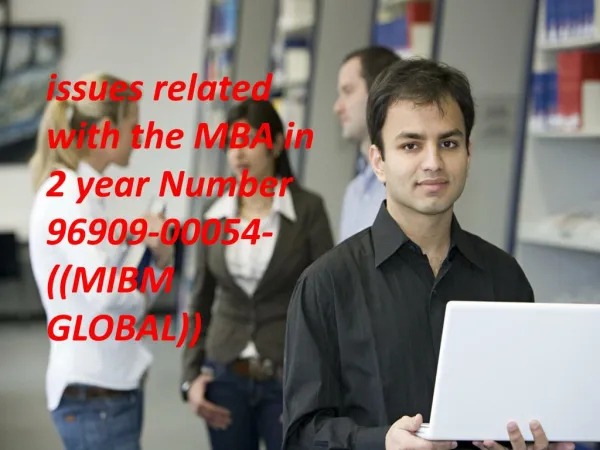 Issues related with the MBA in 2 year Number 96909-00054-((MIBM GLOBAL))