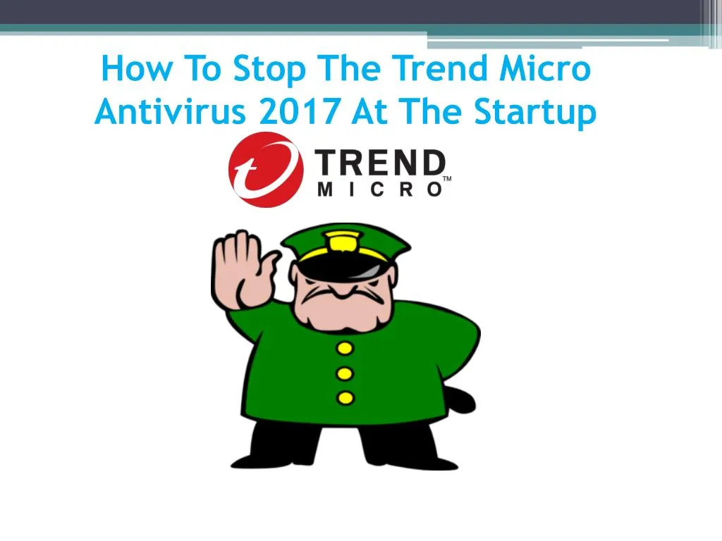 how to stop the trend micro antivirus 2017
