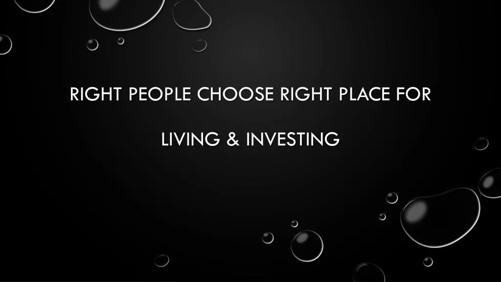 right people choose right place for living investing