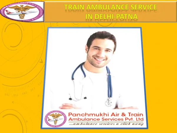 Get Low Cost Panchmukhi Train Ambulance from Delhi Patna