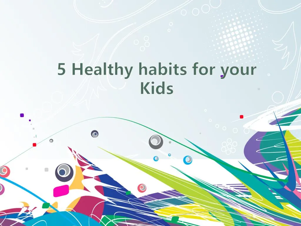 5 healthy habits for your kids