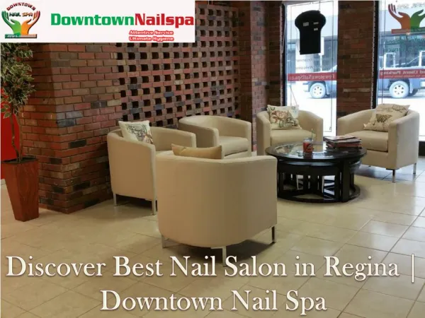 Discover Best Nail Salon in Regina | Downtown Nail Spa