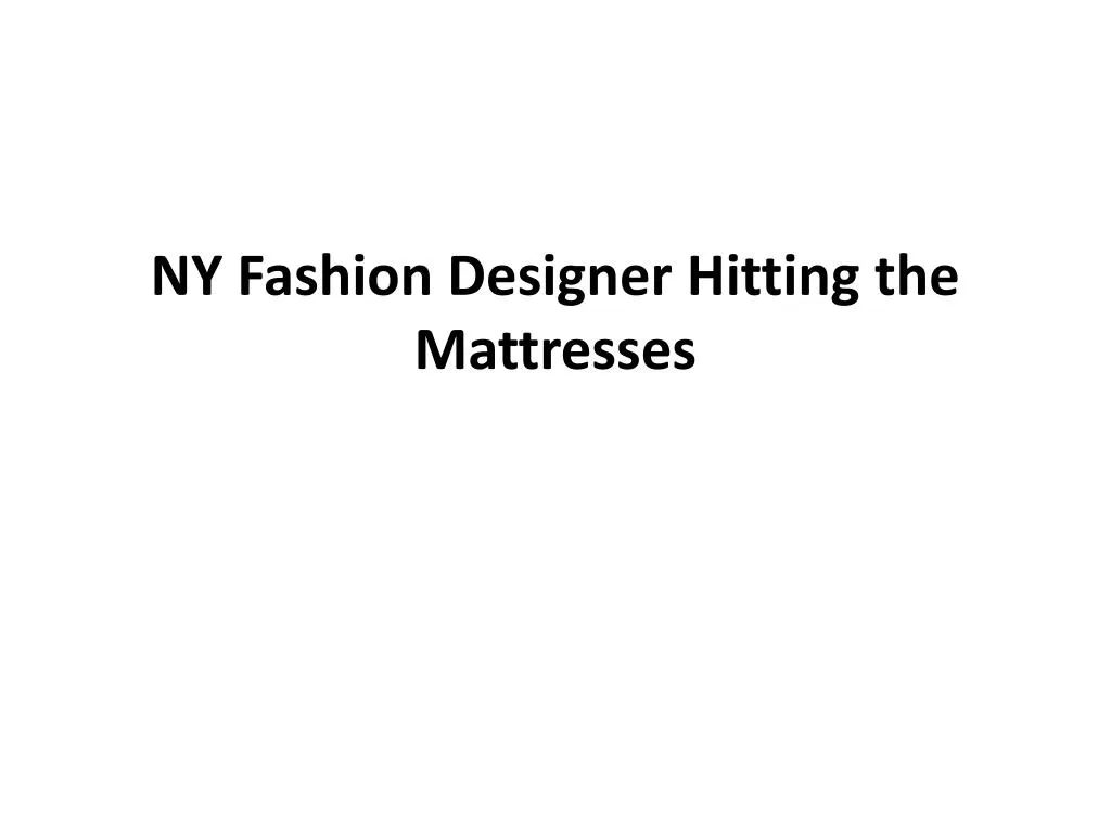 ny fashion designer hitting the mattresses