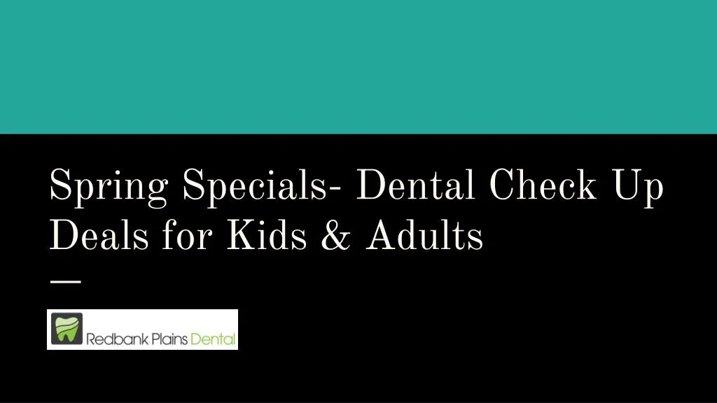 spring specials dental check up deals for kids adults