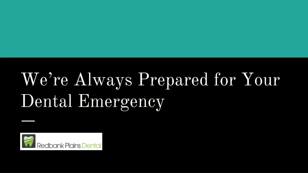 we re always prepared for your dental emergency