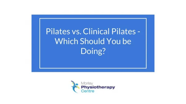Pilates vs. Clinical Pilates - Which Should You be Doing? - Morley Physio