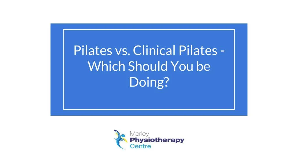 pilates vs clinical pilates which should you be doing