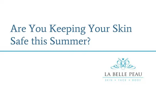 Are You Keeping Your Skin Safe this Summer? - La Belle Peau