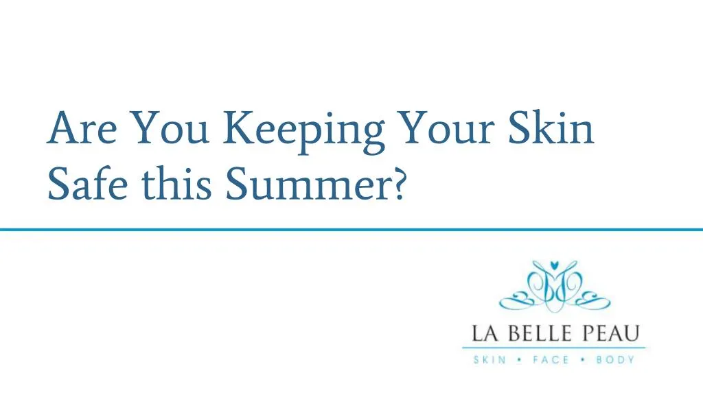 are you keeping your skin safe this summer