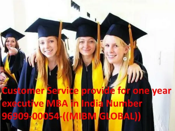 Resolve the issues related with the one year executive mba in india number 96909 00054 ((mibm global ))
