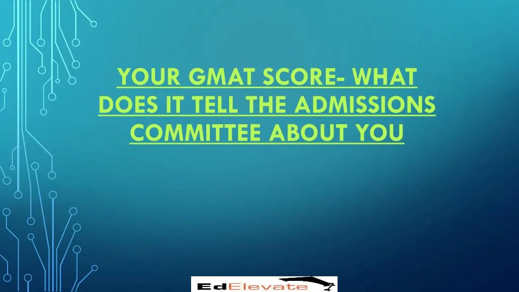 your gmat score what does it tell the admissions