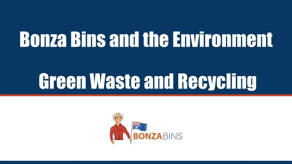 bonza bins and the environment green waste and recycling