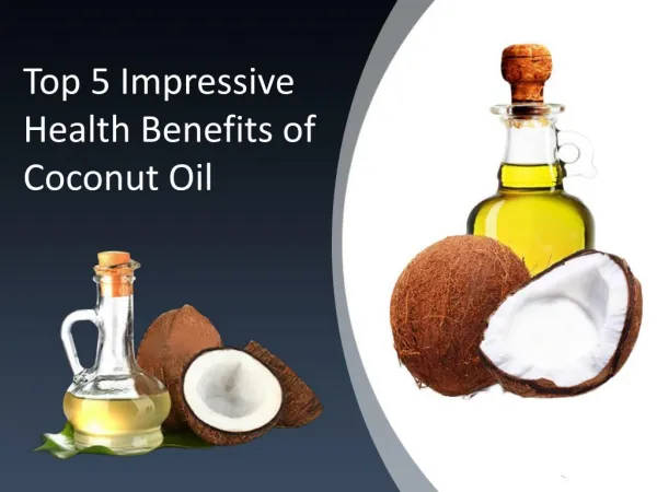 Top 5 Impressive Health Benefits of Coconut Oil
