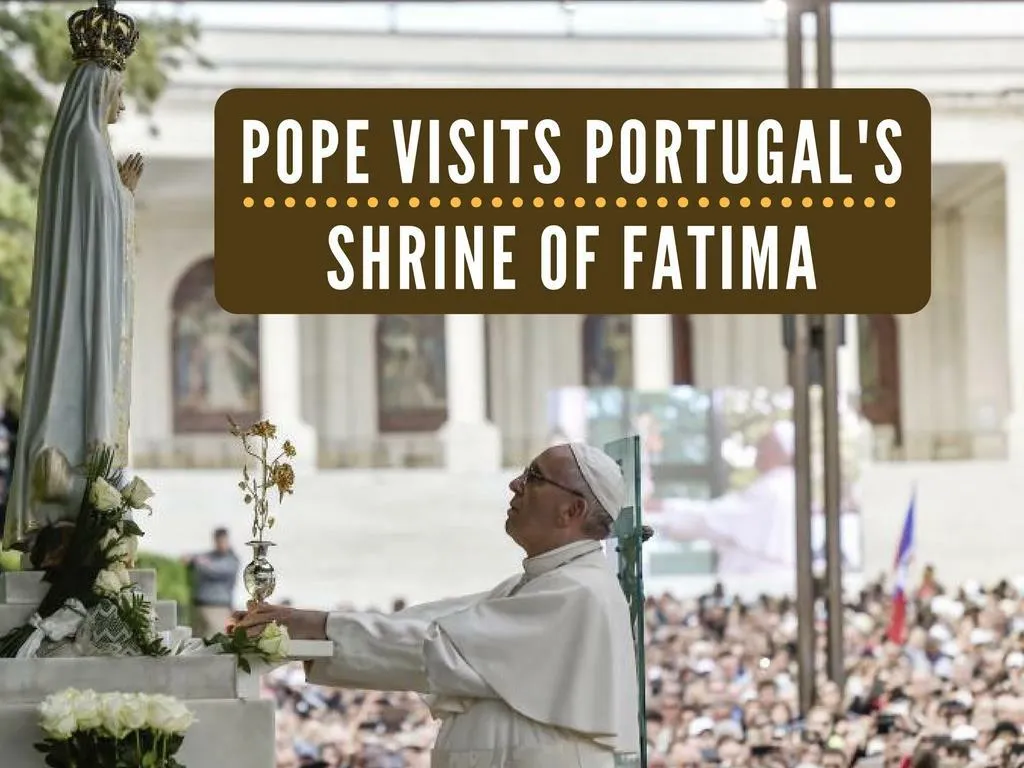 pope visits portugal s shrine of fatima