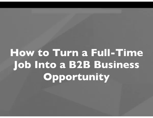 How to Turn a Full-time Job Into a B2B Business Opportunity