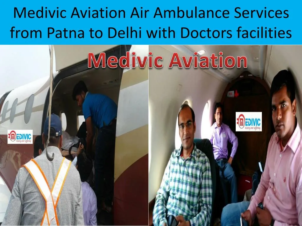 medivic aviation air ambulance services from p atna to delhi with doctors facilities