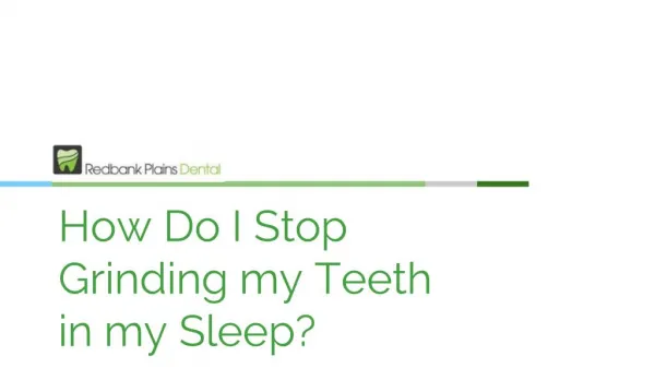 How Do I Stop Grinding My Teeth in my Sleep - Redbank Plains Dental