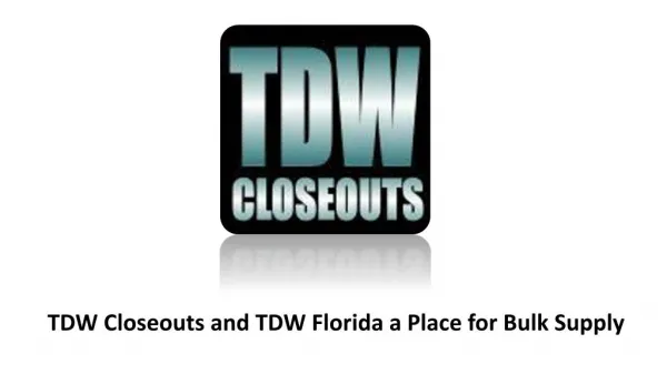TDW Closeouts and TDW Florida a Place for Bulk Supply