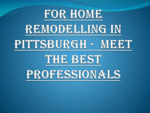 For Home Remodelling in Pittsburgh - Meet The Best Professionals