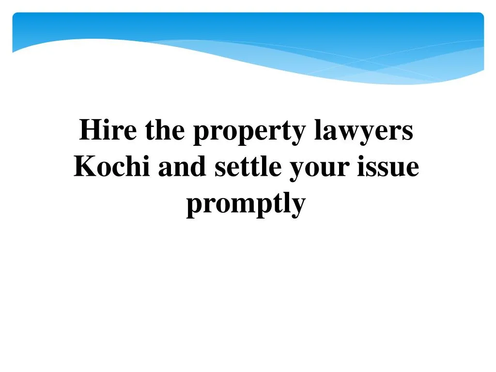 hire the property lawyers kochi and settle your