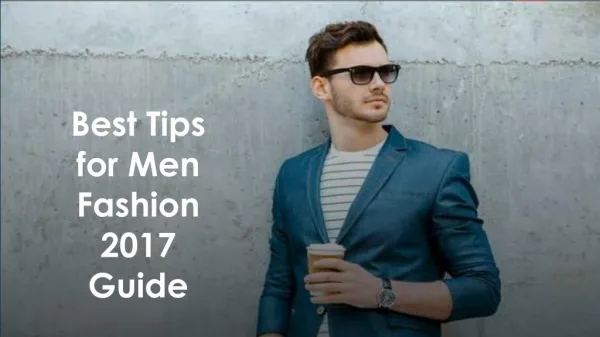 Best Tips for Men Fashion 2017 Guide