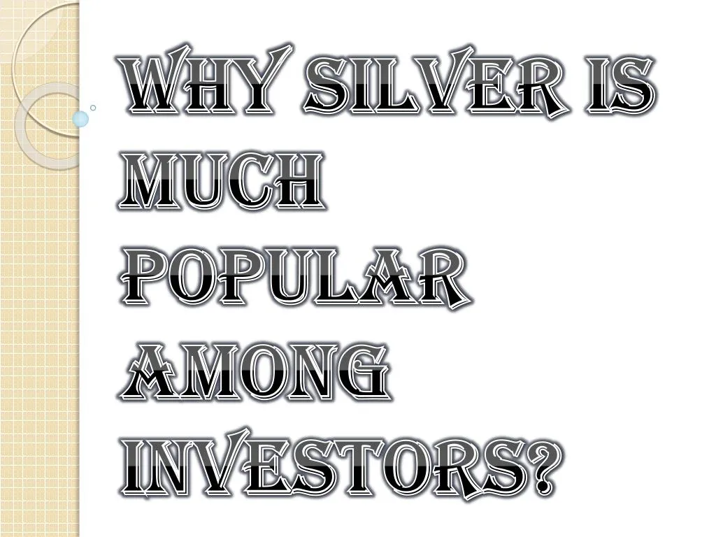 why silver is much popular among investors