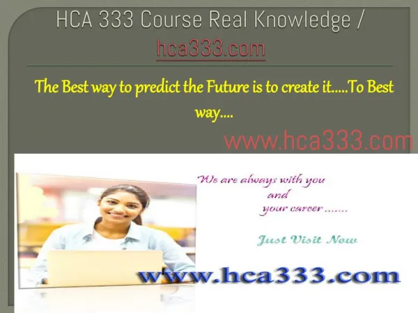 HCA 333 Course Real Knowledge / hca333.com