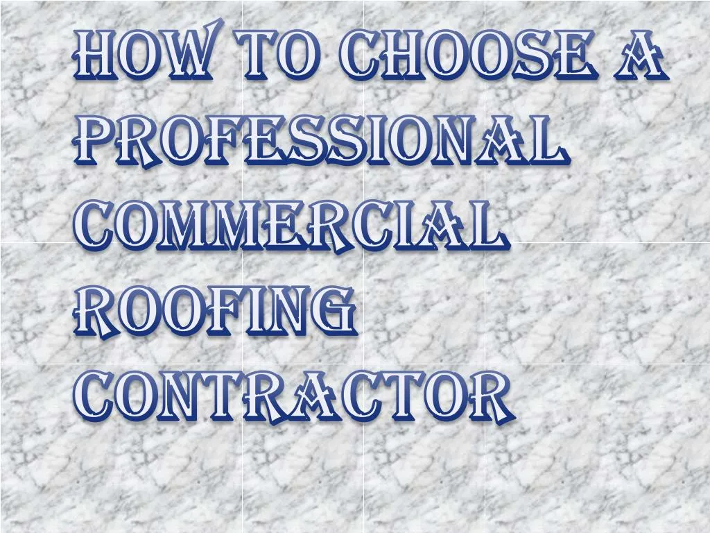 how to choose a professional commercial roofing contractor