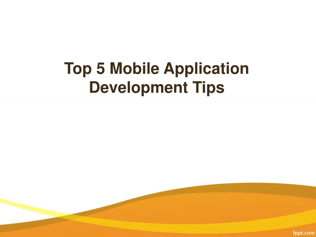 top 5 mobile application development tips