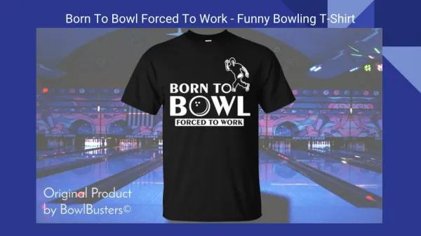 T-Shirt Born To Bowl Forced To Work Presentation