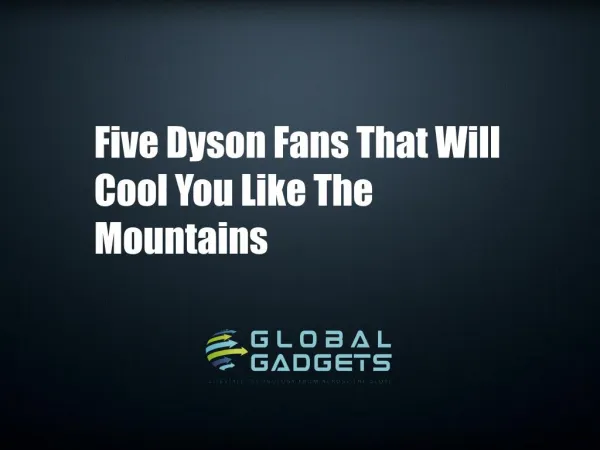 Five Dyson Fans That Will Cool You Like The Moutains