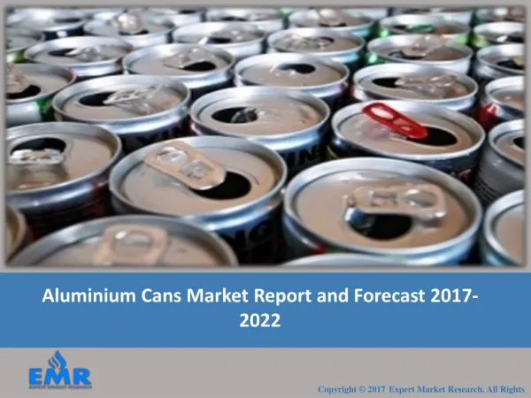 Aluminum Cans Market Report, Trends and Forecast 2017-2022