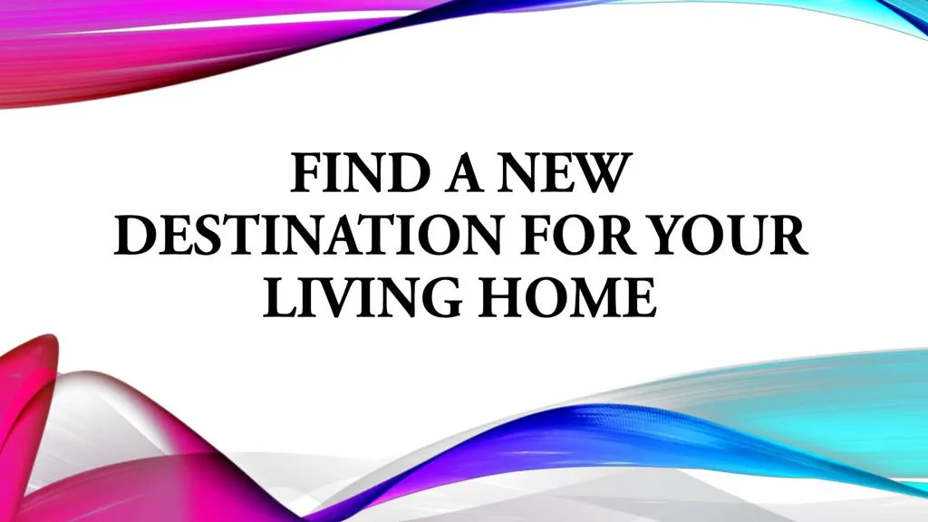 find a new destination for your living home