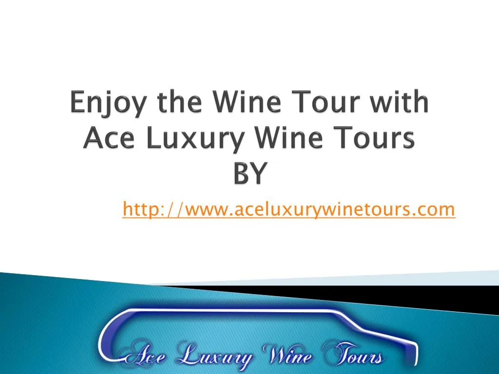 enjoy the wine tour with ace luxury wine tours by