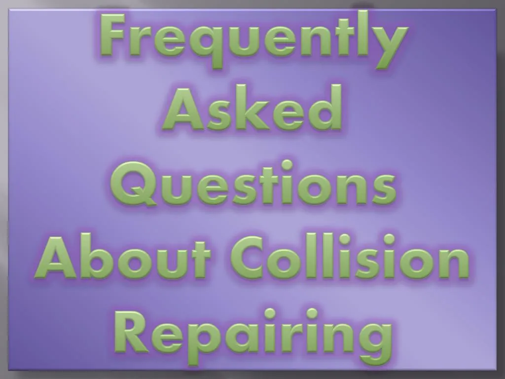 frequently asked questions about collision repairing