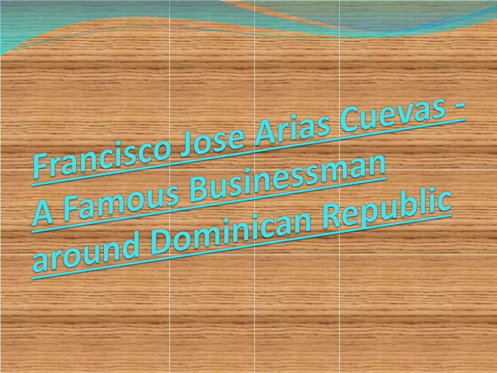 francisco jose arias cuevas a famous businessman around dominican republic