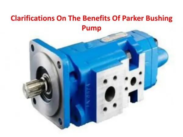 The Benefits Of Parker Bushing Pump