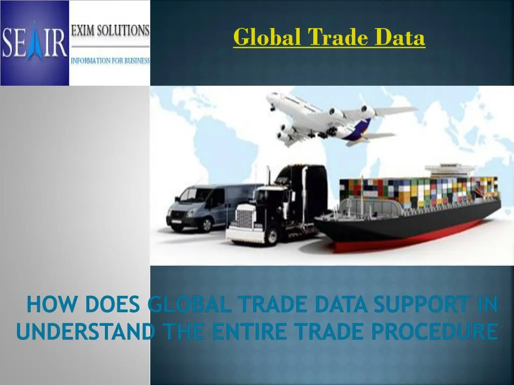 how does global trade data support in understand the entire trade procedure