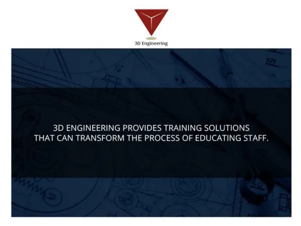 3D Engineering Provides Training Solutions That Can Transform The Process Of Educating Staff.