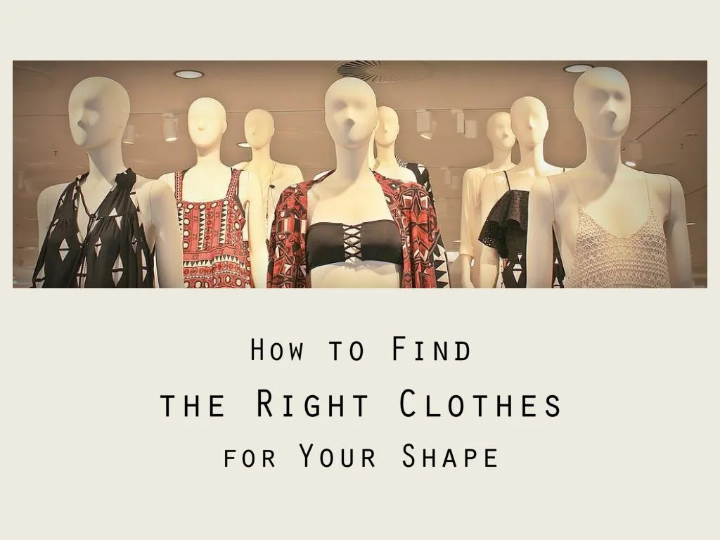 how to find the right clothes for your shape