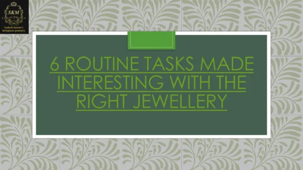 6 ROUTINE TASKS MADE INTERESTING WITH THE RIGHT JEWELLERY