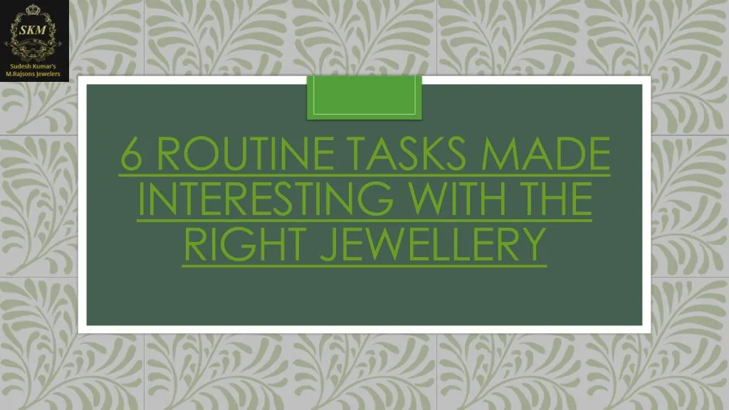 6 routine tasks made interesting with the right