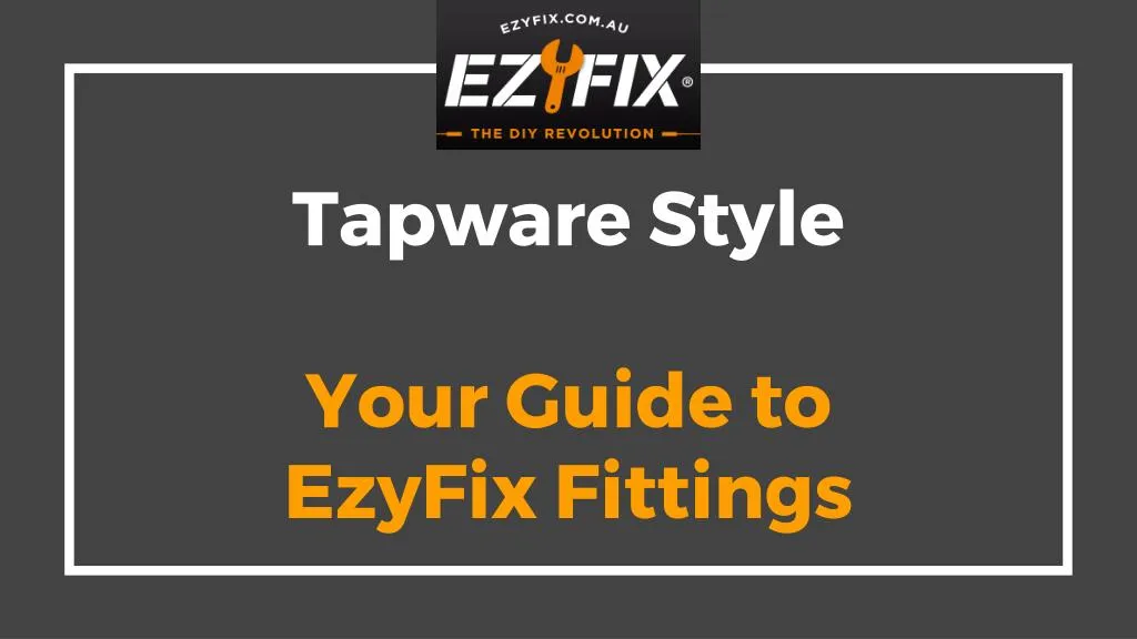 tapware style your guide to ezyfix fittings