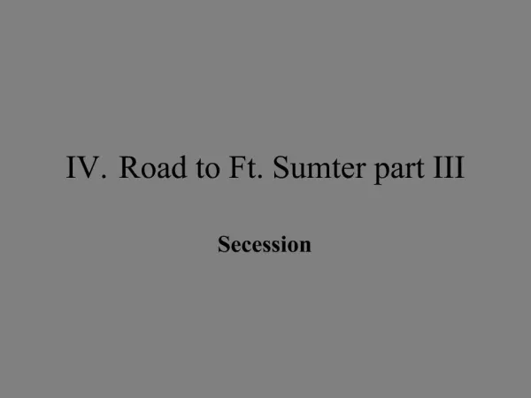 IV. Road to Ft. Sumter part III