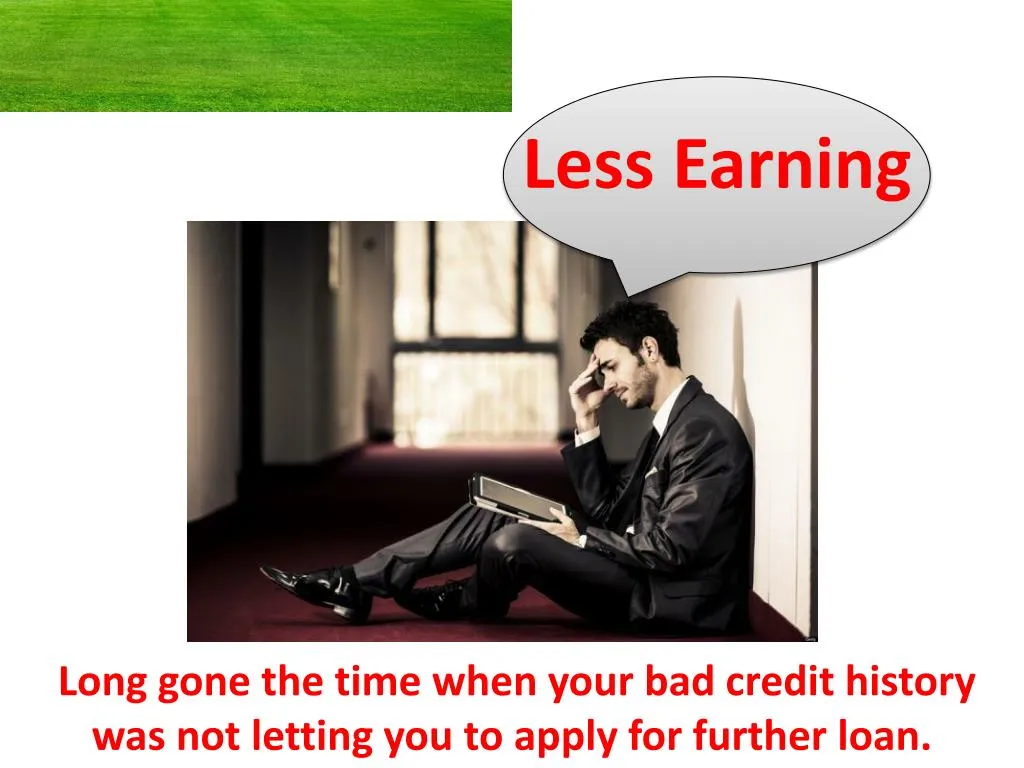less earning
