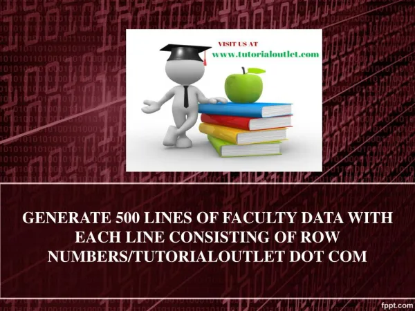 GENERATE 500 LINES OF FACULTY DATA WITH EACH LINE CONSISTING OF ROW NUMBERS/TUTORIALOUTLET DOT COM