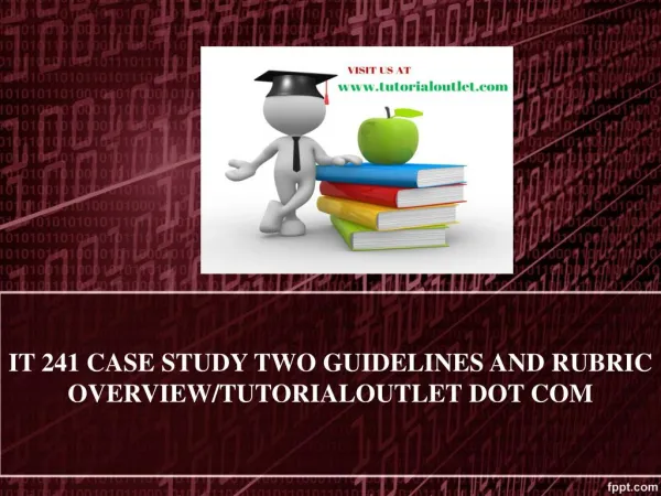 IT 241 CASE STUDY TWO GUIDELINES AND RUBRIC OVERVIEW/TUTORIALOUTLET DOT COM